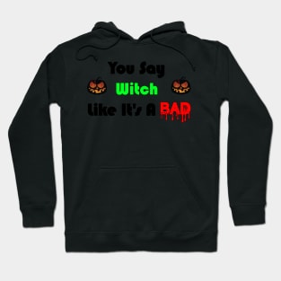 You Say witch Like it's a Bad Thing Hoodie